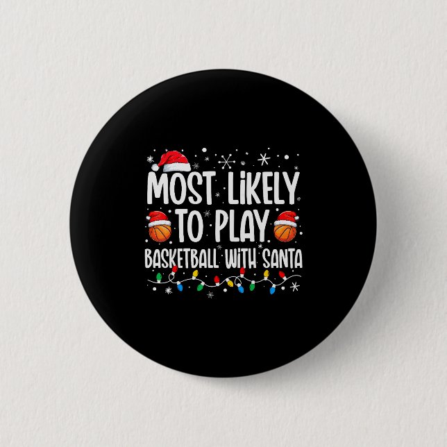 Most Likely To Play Basketball With Santa Christma 2 Inch Round Button (Front)