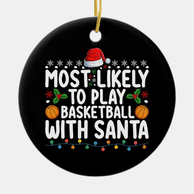 Most Likely To Play Basketball With Santa Christma Ceramic Ornament (Front)
