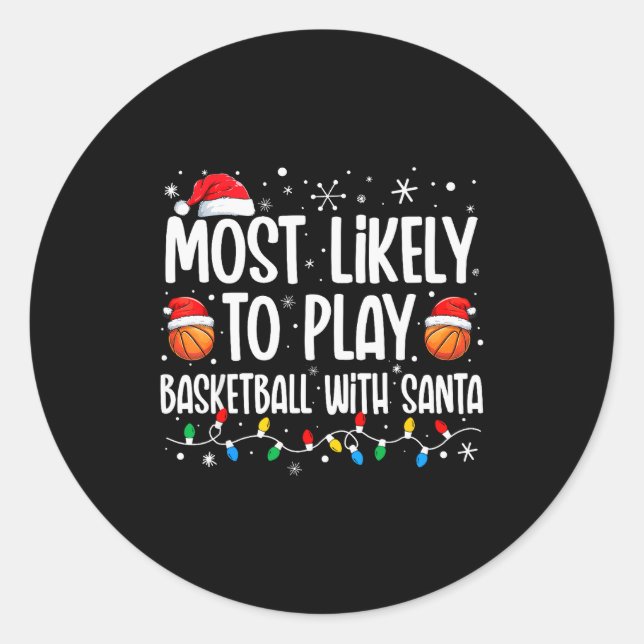 Most Likely To Play Basketball With Santa Christma Classic Round Sticker (Front)