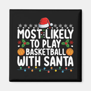 Most Likely To Play Basketball With Santa Christma Magnet