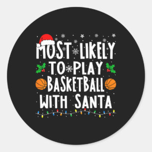 Most Likely To Play Basketball With Santa Family C Classic Round Sticker