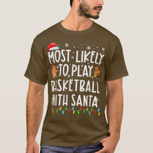 Most Likely To Play Basketball With Santa Family C T-Shirt