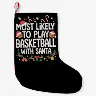 Most Likely To Play Basketball With Santa Family  Small Christmas Stocking