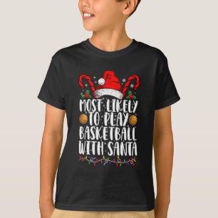 Most Likely To Play Basketball With Santa Xmas T-Shirt