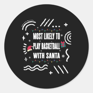 Most Likely To Play Bysketbyll With Santa Christma Classic Round Sticker