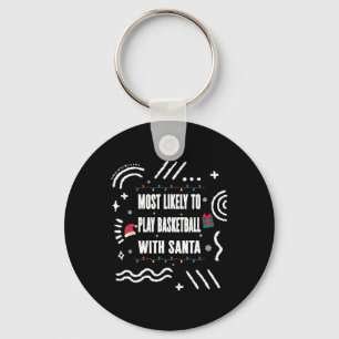 Most Likely To Play Bysketbyll With Santa Christma Keychain