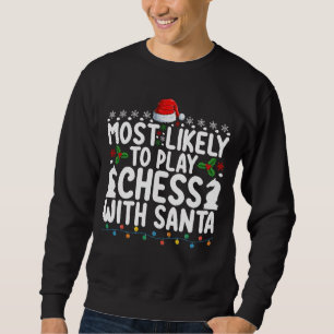 Most Likely To Play Chess With Santa Christmas Sweatshirt