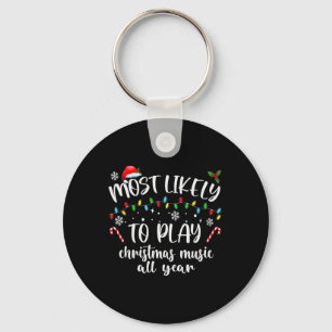 Most Likely To Play Christmas Music All Year Famil Keychain