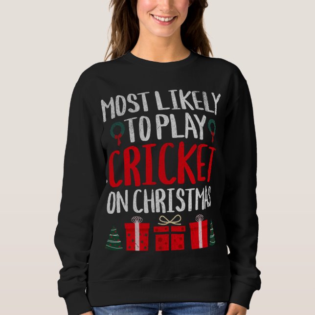 MOST LIKELY TO PLAY CRICKET ON CHRISTMAS FUNNY HOL SWEATSHIRT (Front)