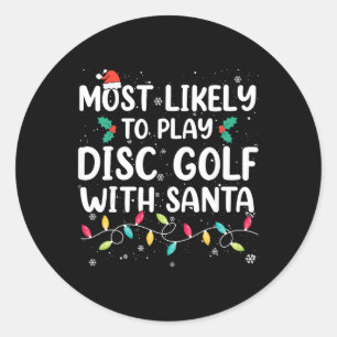 Most Likely To Play Disc Golf With Santa Christmas Classic Round Sticker