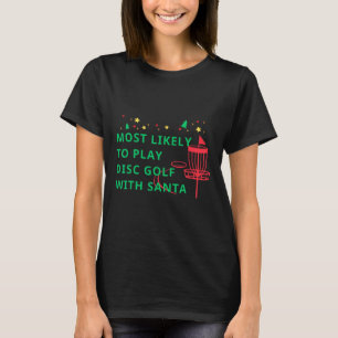 Most Likely To Play Disc Golf With Santa Funny Chr T-Shirt