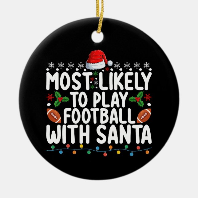 Most Likely To Play Football With Santa Christmas Ceramic Ornament (Front)