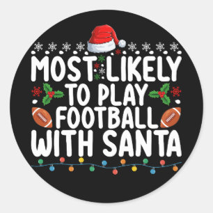 Most Likely To Play Football With Santa Christmas Classic Round Sticker