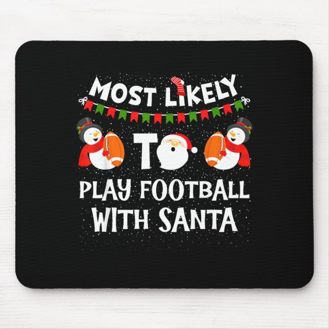 Most Likely To Play Football With Santa Christmas  Mouse Pad (Front)
