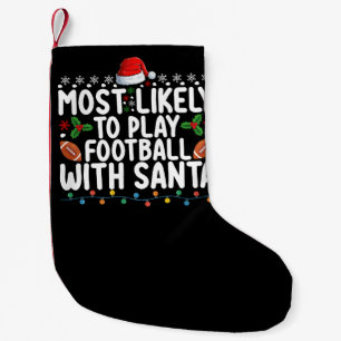 Most Likely To Play Football With Santa Christmas Small Christmas Stocking
