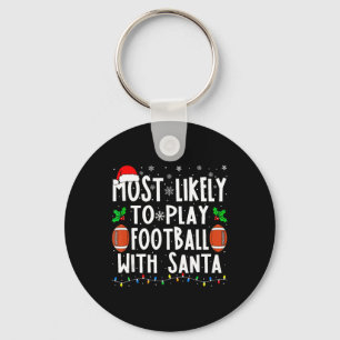Most Likely To Play Football With Santa Family Chr Keychain