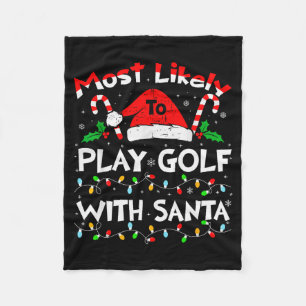 Most Likely To Play Golf With Santa Christmas 2024 Fleece Blanket