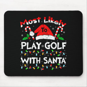 Most Likely To Play Golf With Santa Christmas 2024 Mouse Pad