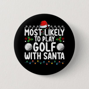 Most Likely To Play Golf With Santa Christmas Holi 2 Inch Round Button