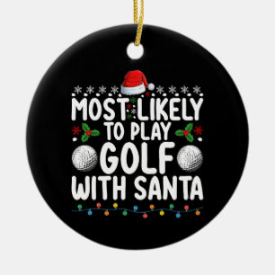 Most Likely To Play Golf With Santa Christmas Holi Ceramic Ornament