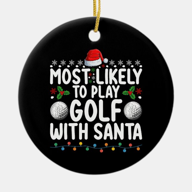 Most Likely To Play Golf With Santa Christmas Holi Ceramic Ornament (Front)