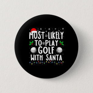 Most Likely To Play Golf With Santa Family Christm 2 Inch Round Button
