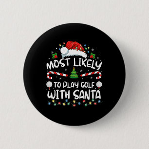 Most Likely To Play Golf With Santa Family Christm 2 Inch Round Button