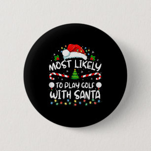 Most Likely To Play Golf With Santa Family Christm 2 Inch Round Button