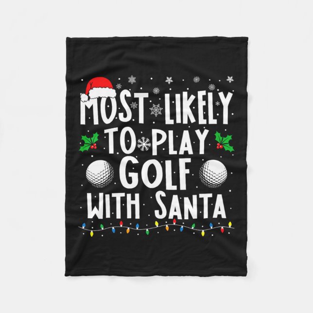 Most Likely To Play Golf With Santa Family Christm Fleece Blanket (Front)
