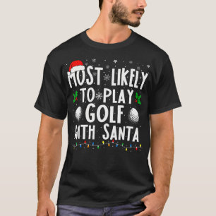 Most Likely To Play Golf With Santa Family Christm T-Shirt