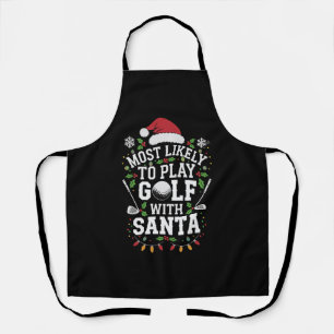 Most Likely To Play Golf With Santa Family Xmas Apron