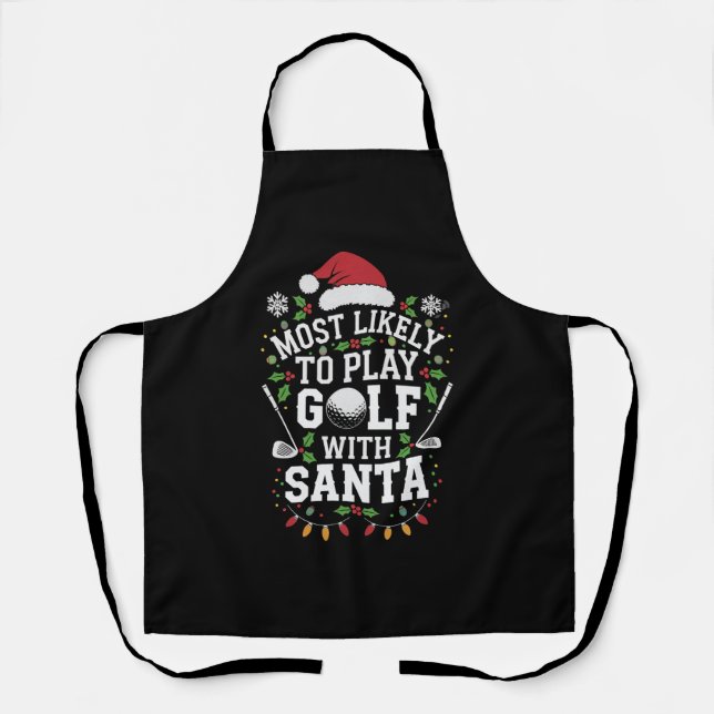 Most Likely To Play Golf With Santa Family Xmas Apron (Front)