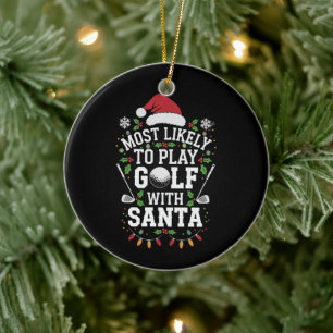Most Likely To Play Golf With Santa Family Xmas Ceramic Ornament