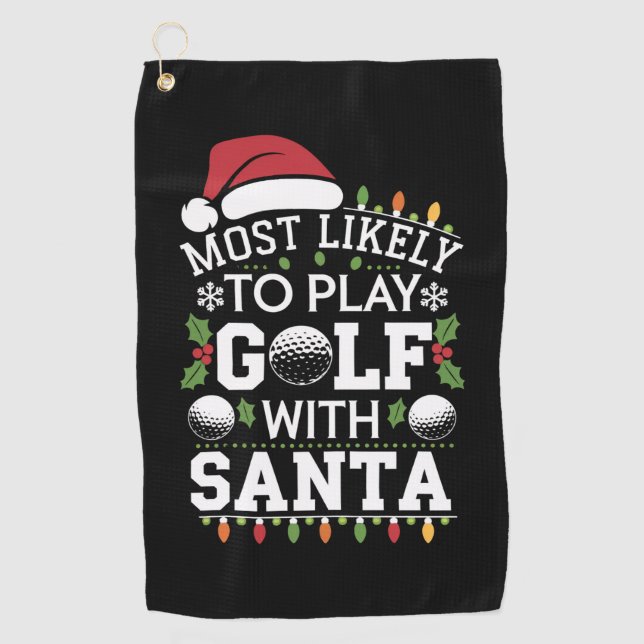 Most Likely To Play Golf With Santa Family Xmas Golf Towel (Front)