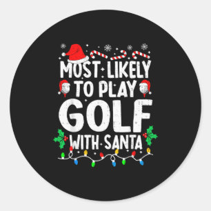 Most Likely To Play Golf With Santa Funny Matching Classic Round Sticker