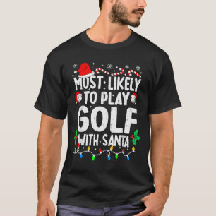 Most Likely To Play Golf With Santa Funny Matching T-Shirt