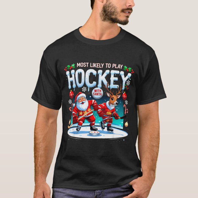 Most Likely To Play Hockey With Santa Christmas  T-Shirt (Front)