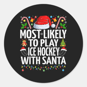 Most Likely To Play Ice Hockey With Santa Christma Classic Round Sticker