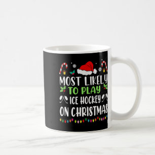 Most Likely To Play Ice Hockey With Santa Family C Coffee Mug