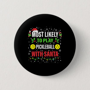 Most Likely To Play Pickleball With Santa Christma 2 Inch Round Button