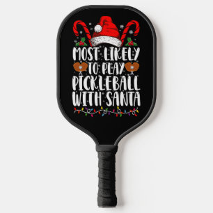 Most Likely To Play Pickleball With Santa Family  Pickleball Paddle