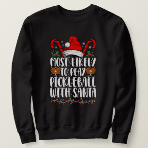Most Likely To Play Pickleball With Santa Family  Sweatshirt