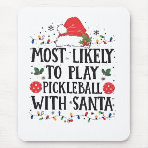 Most Likely to Play Pickleball with Santa Mouse Pad