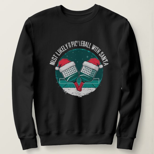 Most Likely to Play Pickleball with Santa !  Plus Sweatshirt (Design Front)