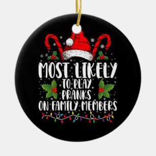 Most Likely To Play Pranks On Family Members Xmas Ceramic Ornament