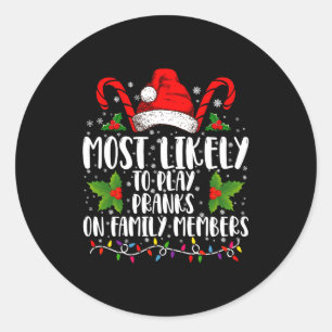 Most Likely To Play Pranks On Family Members Xmas  Classic Round Sticker