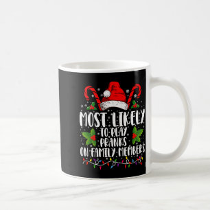 Most Likely To Play Pranks On Family Members Xmas  Coffee Mug