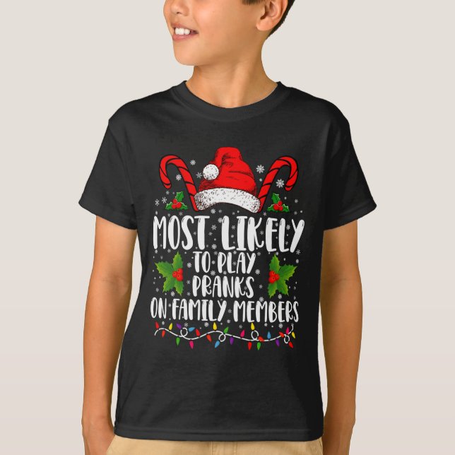 Most Likely To Play Pranks On Family Members Xmas  T-Shirt (Front)