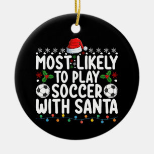 Most Likely To Play Soccer With Santa Christmas Ceramic Ornament