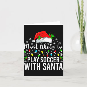 Most Likely To Play Soccer With Santa Christmas Fa Card